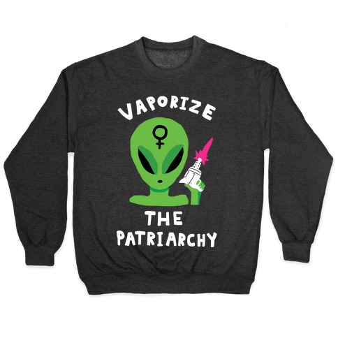 Vaporize The Patriarchy Pullover