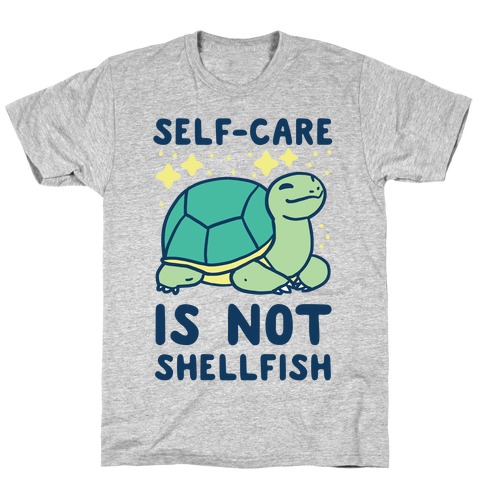 Self-Care is Not Shellfish T-Shirt