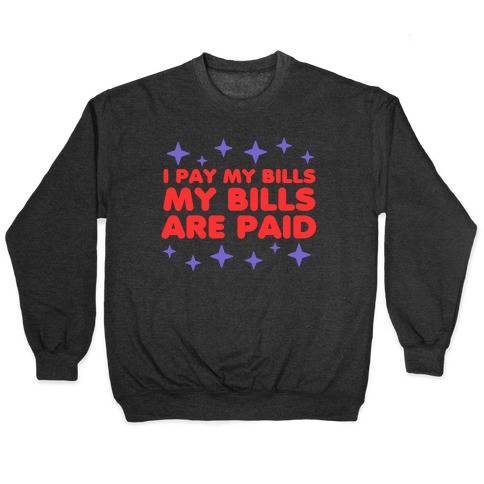 I Pay My Bills My Bills Are Paid Pullover