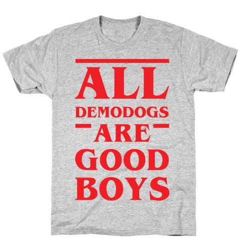 All Demodogs Are Good Boys T-Shirt
