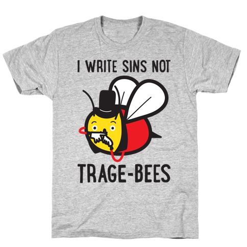 I Write Sins Not Trage-Bees T-Shirt