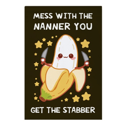 Mess With The Nanner You Get The Stabber Garden Flag