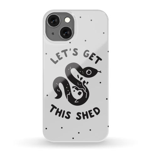 Let's Get This Shed Phone Case