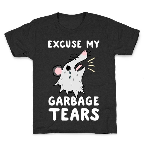 Excuse My Garbage Tears Kids T-Shirt