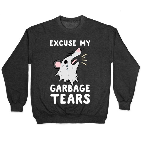 Excuse My Garbage Tears Pullover