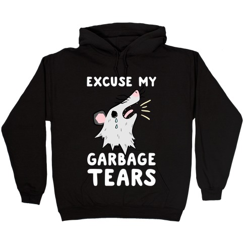 Excuse My Garbage Tears Hooded Sweatshirt