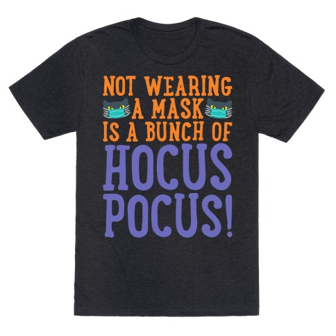 Not Wearing A Mask Is A Bunch of Hocus Pocus White Print T-Shirt