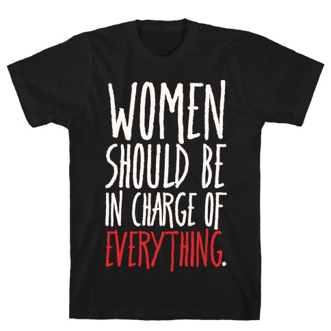 Women Should Be In Charge of Everything White Print T-Shirt