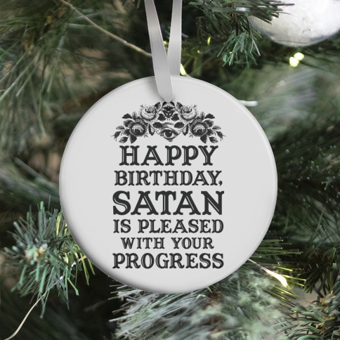 Happy Birthday Satan Is Pleased With Your Progress Ornament