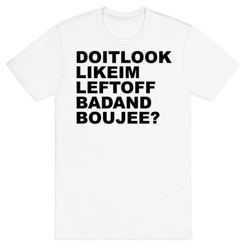 Left Off Bad and Boujee T-Shirt