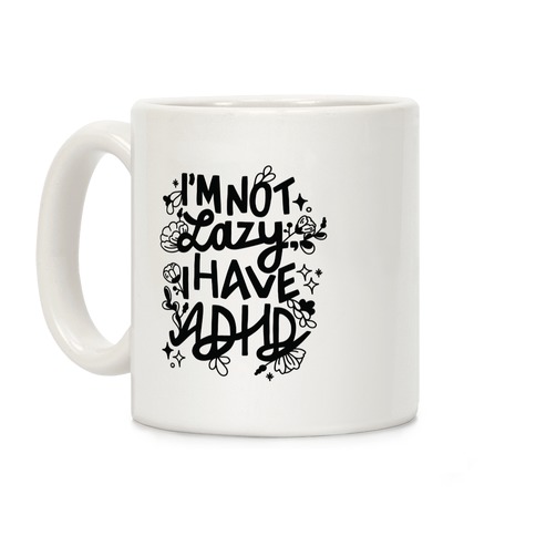 I'm Not Lazy, I Have ADHD Coffee Mug