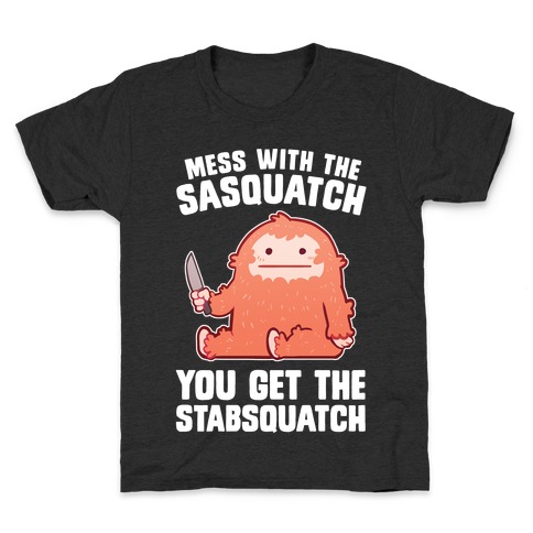 Mess With The Sasquatch, You Get The Stabsquatch Kids T-Shirt