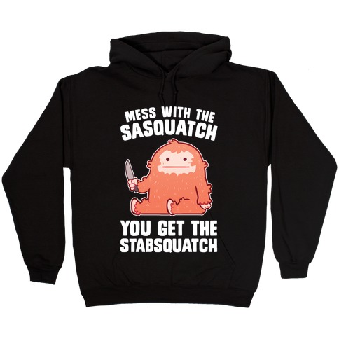 Mess With The Sasquatch, You Get The Stabsquatch Hooded Sweatshirt
