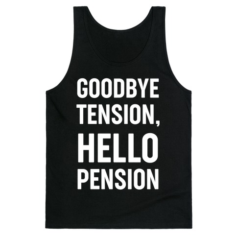Goodbye Tension, Hello Pension Tank Top