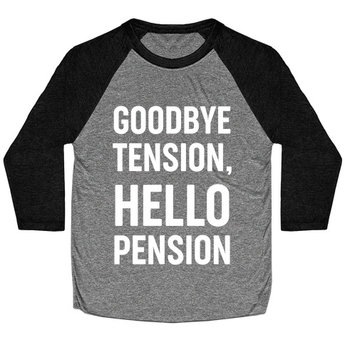 Goodbye Tension, Hello Pension Baseball Tee