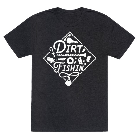 Dirt Fishin' T-Shirt