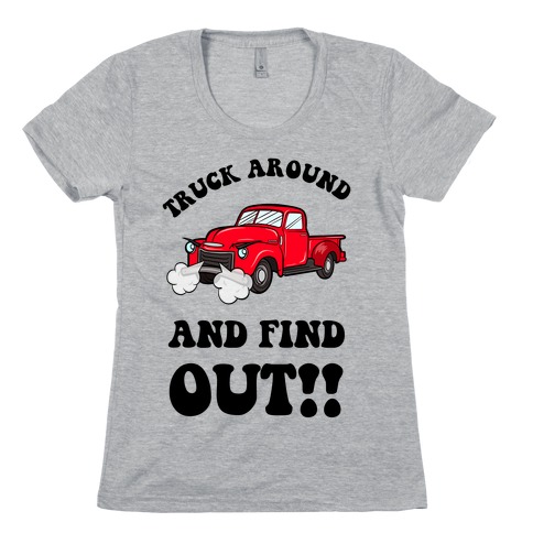 Truck Around and Find Out Womens T-Shirt
