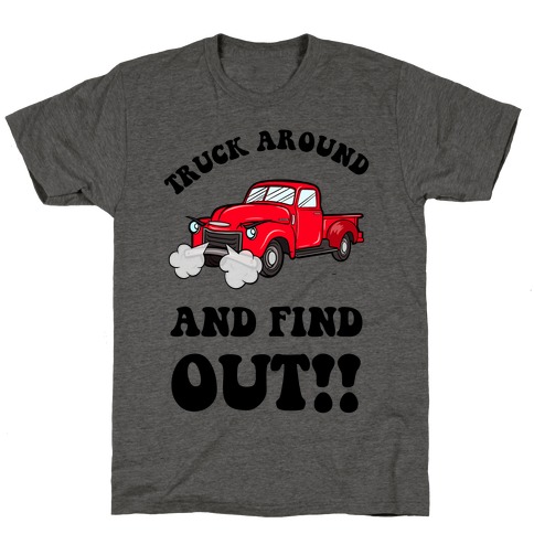 Truck Around and Find Out T-Shirt