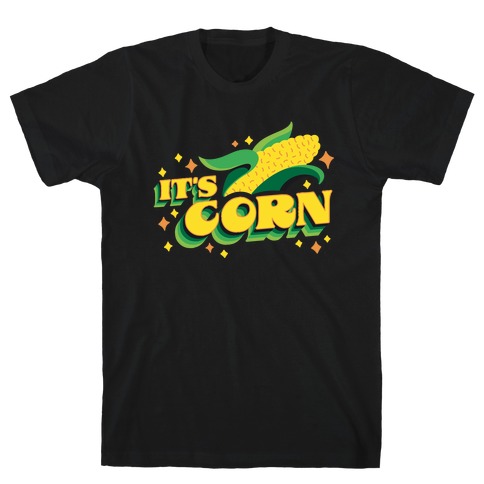 It's CORN T-Shirt