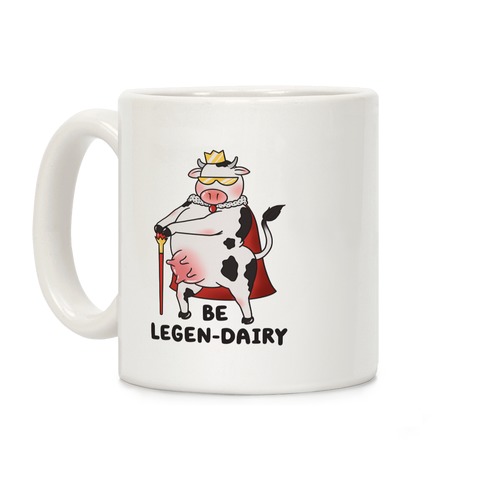 Be Legen-dairy Coffee Mug