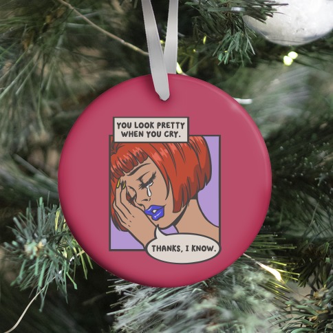 You Look Pretty When You Cry Comic Ornament