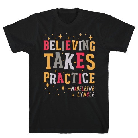 Believing Takes Practice T-Shirt