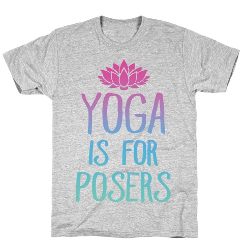 Yoga Is For Posers T-Shirt