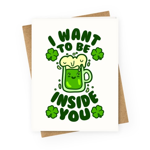 I Want To Be Inside You (St Patricks Day) Greeting Card