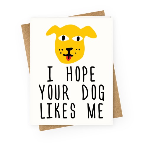 I Hope Your Dog Likes Me Greeting Card