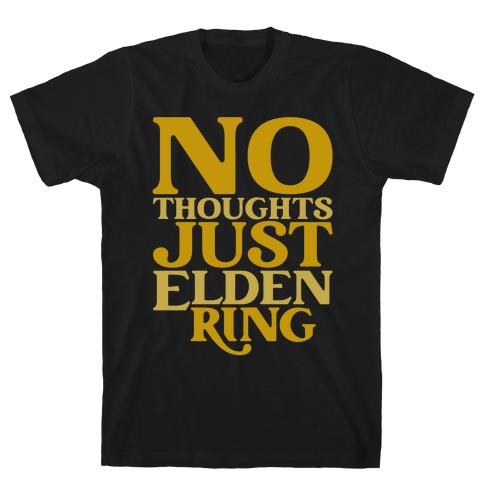 No Thoughts Just Elden Ring Parody T-Shirt