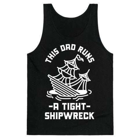 This Dad Runs A Tight Shipwreck Tank Tops Lookhuman