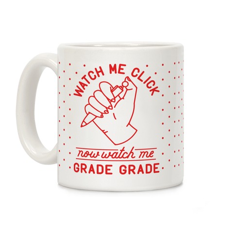 Watch Me Click Now Watch Me Grade Grade Coffee Mug