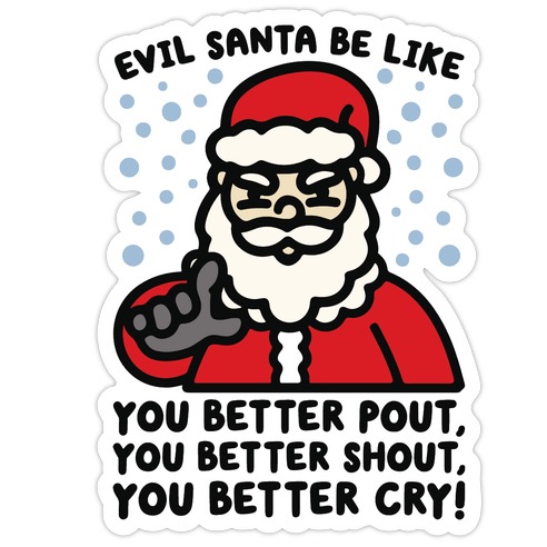 Evil Santa Be Like Parody Die Cut Sticker