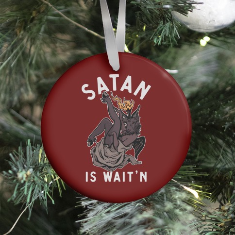 Satan Is Wait'n Ornament