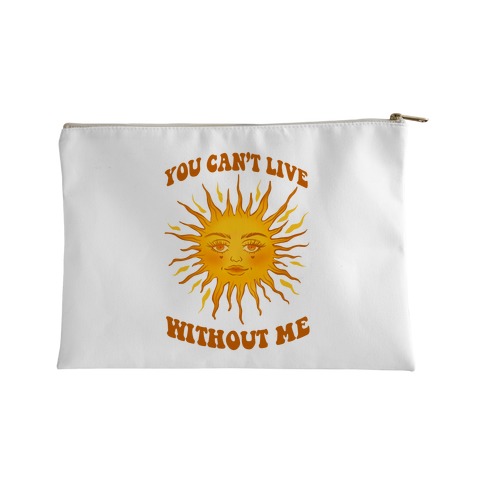 You Can't Live Without Me Accessory Bag