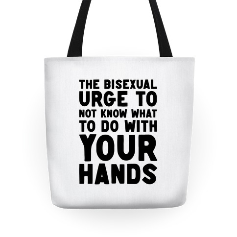 The Bisexual Urge to Not Know What to Do With Your Hands Tote