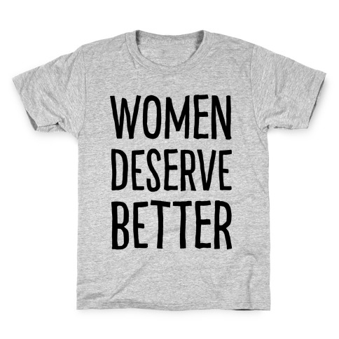 Women Deserve Better Kids T-Shirt