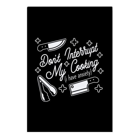 Don't Interrupt My Cooking (I have anxiety) Garden Flag