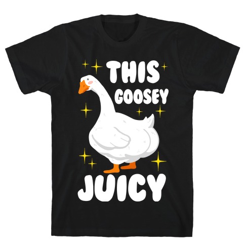 This Goosey Juicy T-Shirt