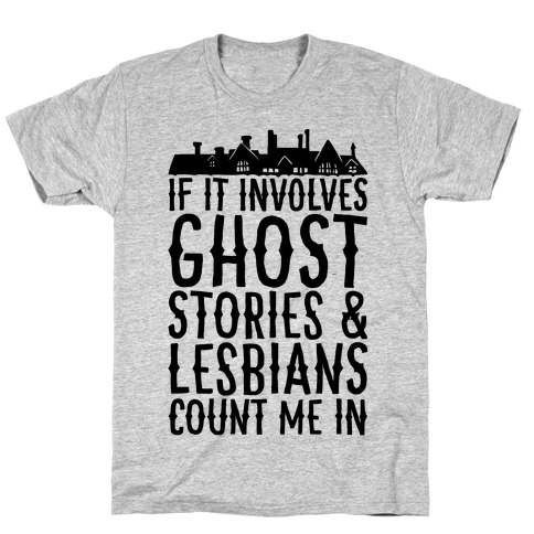 If It Involves Ghost Stories and Lesbians Count Me In Parody T-Shirt