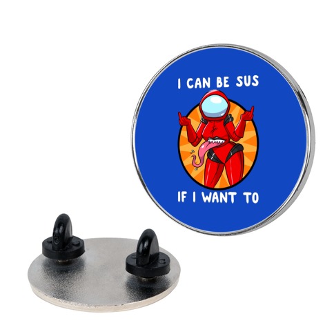 I Can Be Sus If I Want To Pin