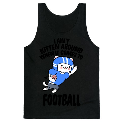 I Ain't Kitten Around When It Comes To Football Tank Top