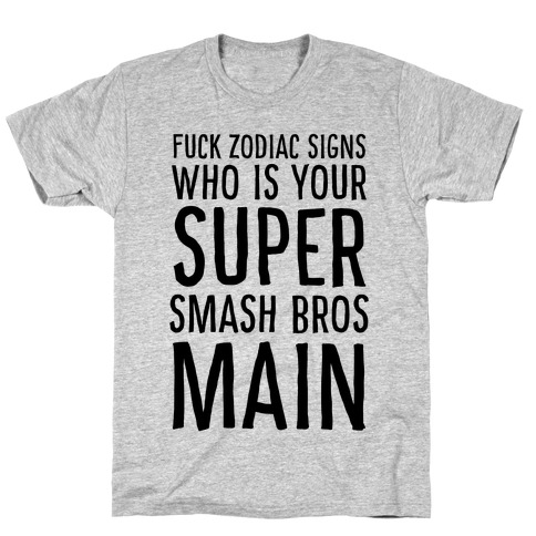 F--k Zodiac Signs, Who is Your Super Smash Bros Main T-Shirt