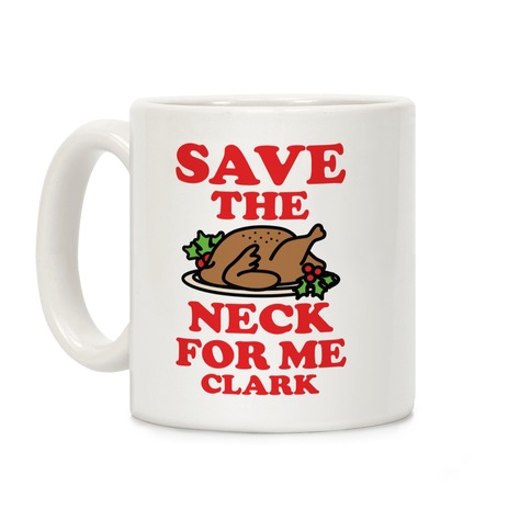 Save the Neck For Me Clark Coffee Mug
