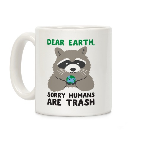 Dear Earth, Sorry Humans Are Trash (Raccoon) Coffee Mug