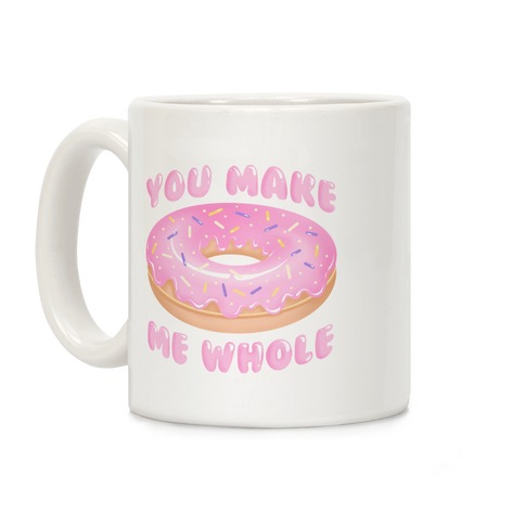 You Make Me Whole Donut Coffee Mug
