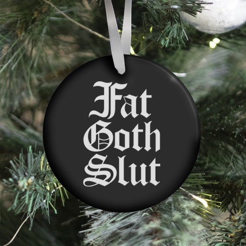 Fat Goth Slut Ornament