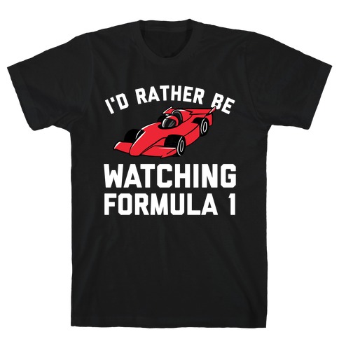 I'd Rather Be Watching Formula 1 T-Shirt