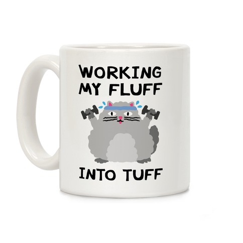 Working My Fluff Into Tuff Cat Coffee Mug