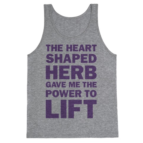 The Heart Shaped Herb Gave Me The Power To Lift Tank Top